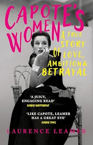 Capote's Women - A True Story of Love, Ambition and Betrayal